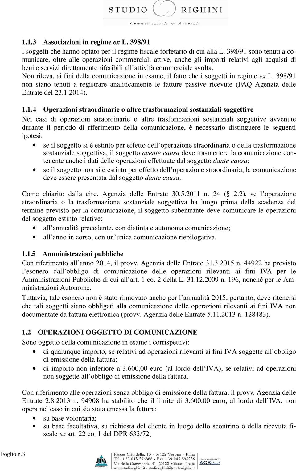 Non rileva, ai fini della comunicazione in esame, il fatto che i soggetti in regime ex L.