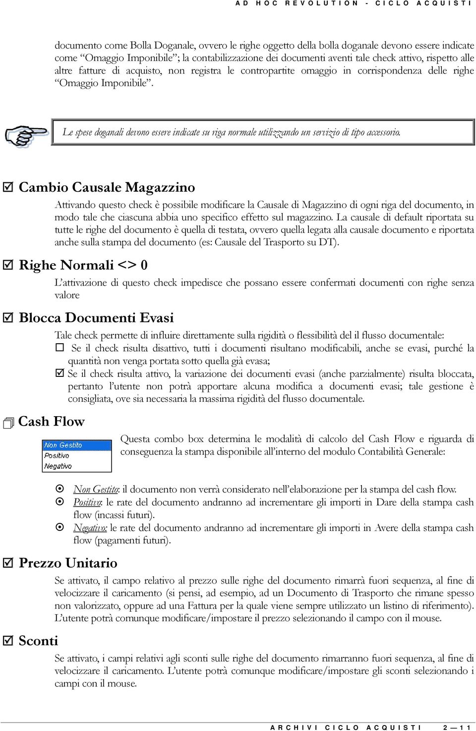 Le spese doganali devono essere indicate su riga normale utilizzando un servizio di tipo accessorio.