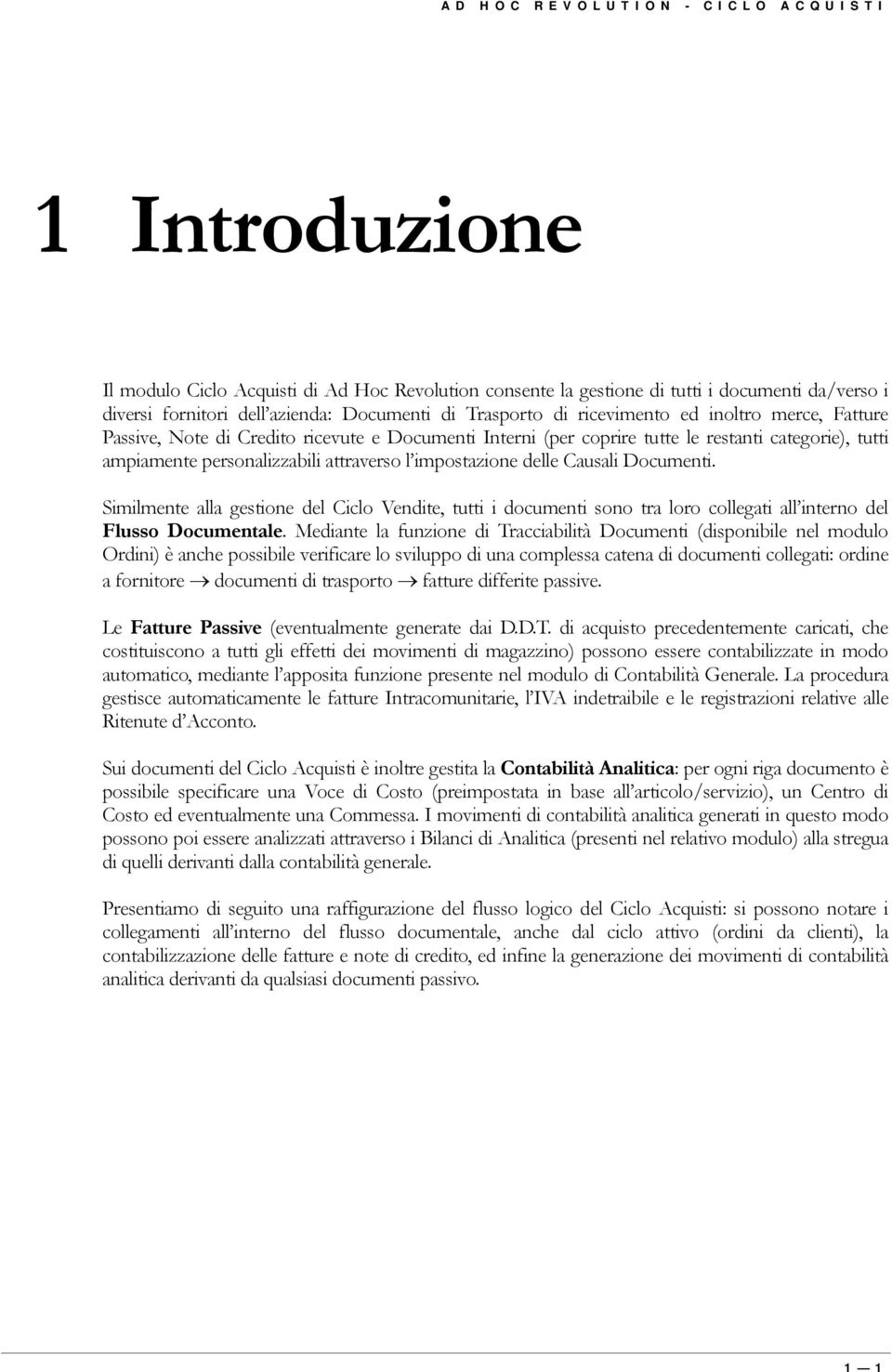 impostazione delle Causali Documenti. Similmente alla gestione del Ciclo Vendite, tutti i documenti sono tra loro collegati all interno del Flusso Documentale.