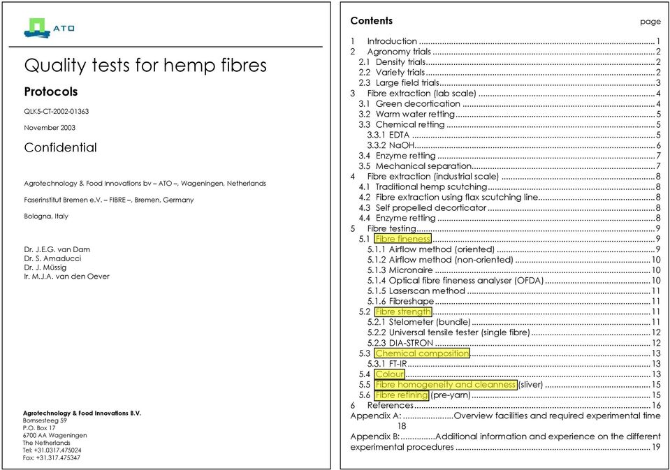 475024 Fax: +31.317.475347 1 Introduction...1 2 Agronomy trials...2 2.1 Density trials...2 2.2 Variety trials...2 2.3 Large field trials...3 3 Fibre extraction (lab scale)...4 3.1 Green decortication.