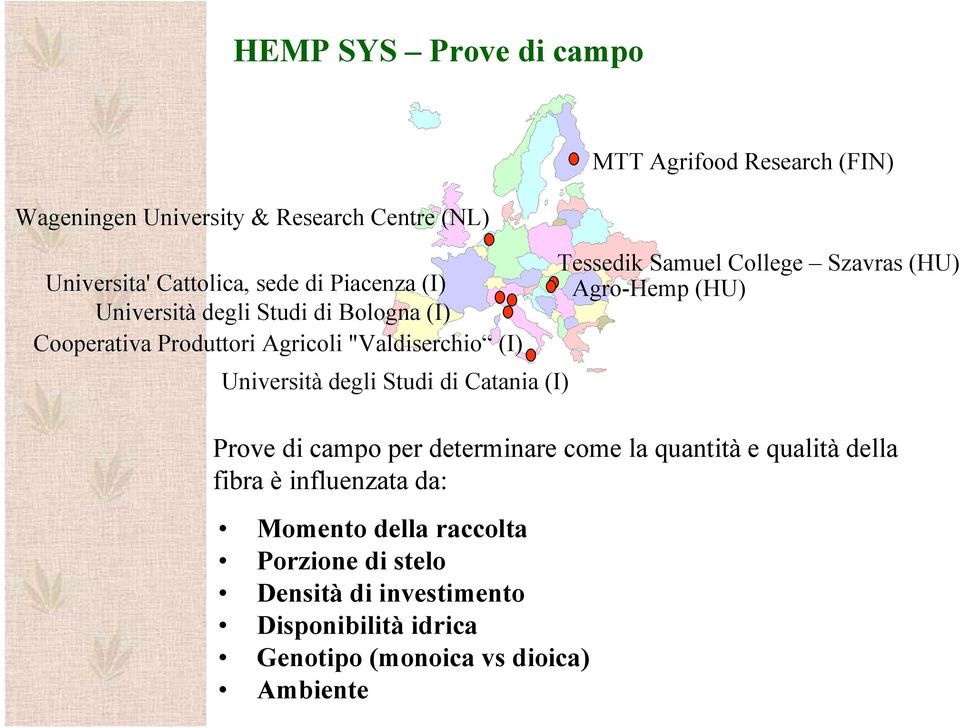 Agricoli "Valdiserchio (I) Università degli Studi di Catania (I) Prove di campo per determinare come la quantità e qualità della