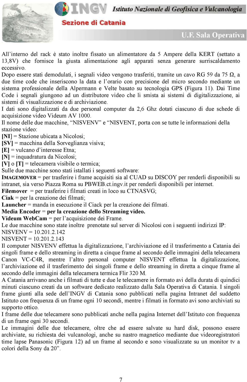 sistema professionale della Alpermann e Velte basato su tecnologia GPS (Figura 11).