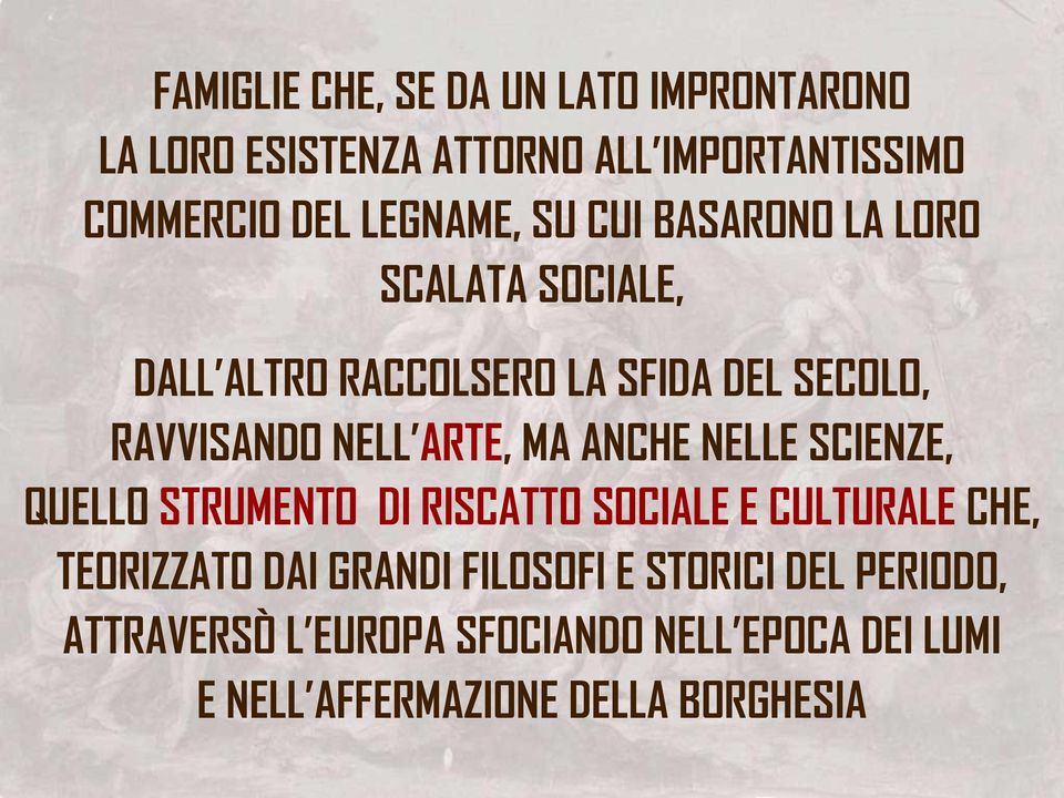 ARTE, MA ANCHE NELLE SCIENZE, QUELLO STRUMENTO DI RISCATTO SOCIALE E CULTURALE CHE, TEORIZZATO DAI GRANDI