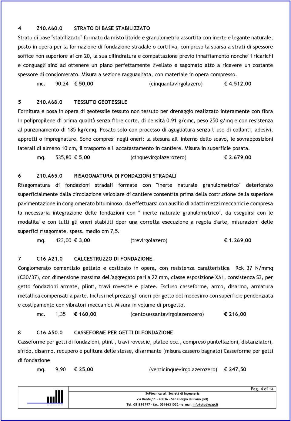 cortiliva, compreso la sparsa a strati di spessore soffice non superiore ai cm 20, la sua cilindratura e compattazione previo innaffiamento nonche' i ricarichi e conguagli sino ad ottenere un piano