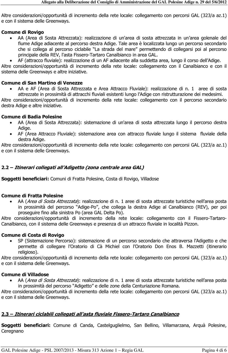 Canalbianco in area GAL. AF (attracco fluviale): realizzazione di un AF adiacente alla suddetta area, lungo il corso dell Adige.