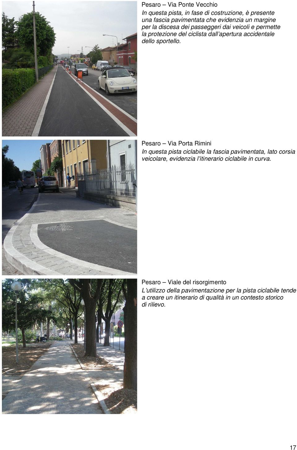 Pesaro Via Porta Rimini In questa pista ciclabile la fascia pavimentata, lato corsia veicolare, evidenzia l itinerario ciclabile in curva.