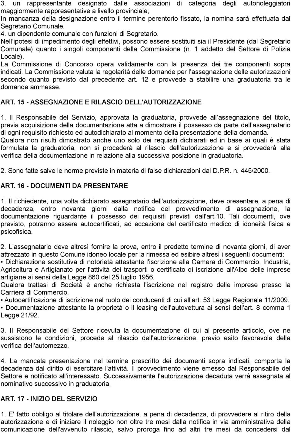 Nell ipotesi di impedimento degli effettivi, possono essere sostituiti sia il Presidente (dal Segretario Comunale) quanto i singoli componenti della Commissione (n.