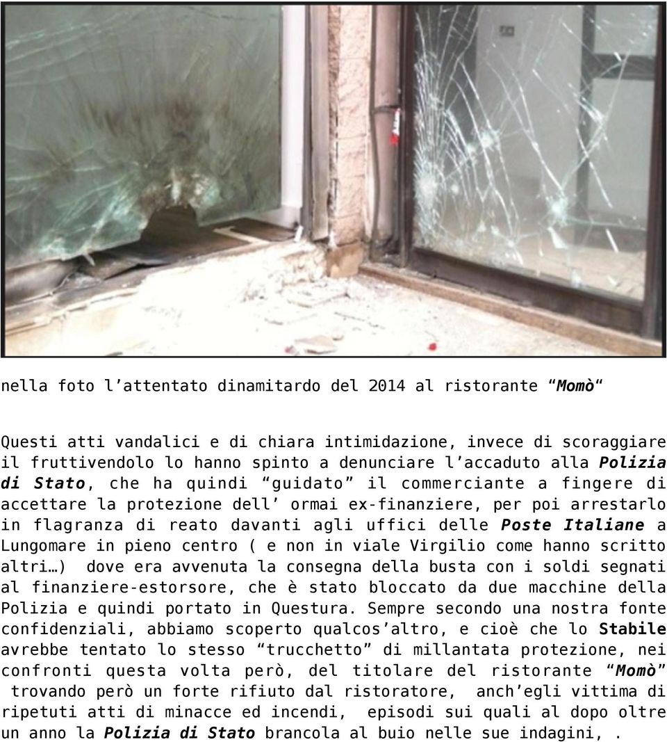 Italiane a Lungomare in pieno centro ( e non in viale Virgilio come hanno scritto altri ) dove era avvenuta la consegna della busta con i soldi segnati al finanziere-estorsore, che è stato bloccato