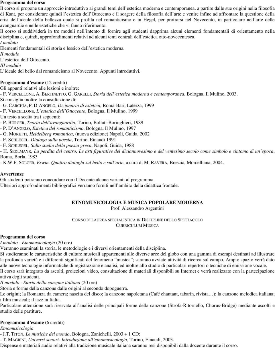 Novecento, in particolare nell arte delle avanguardie e nelle estetiche che vi fanno riferimento.