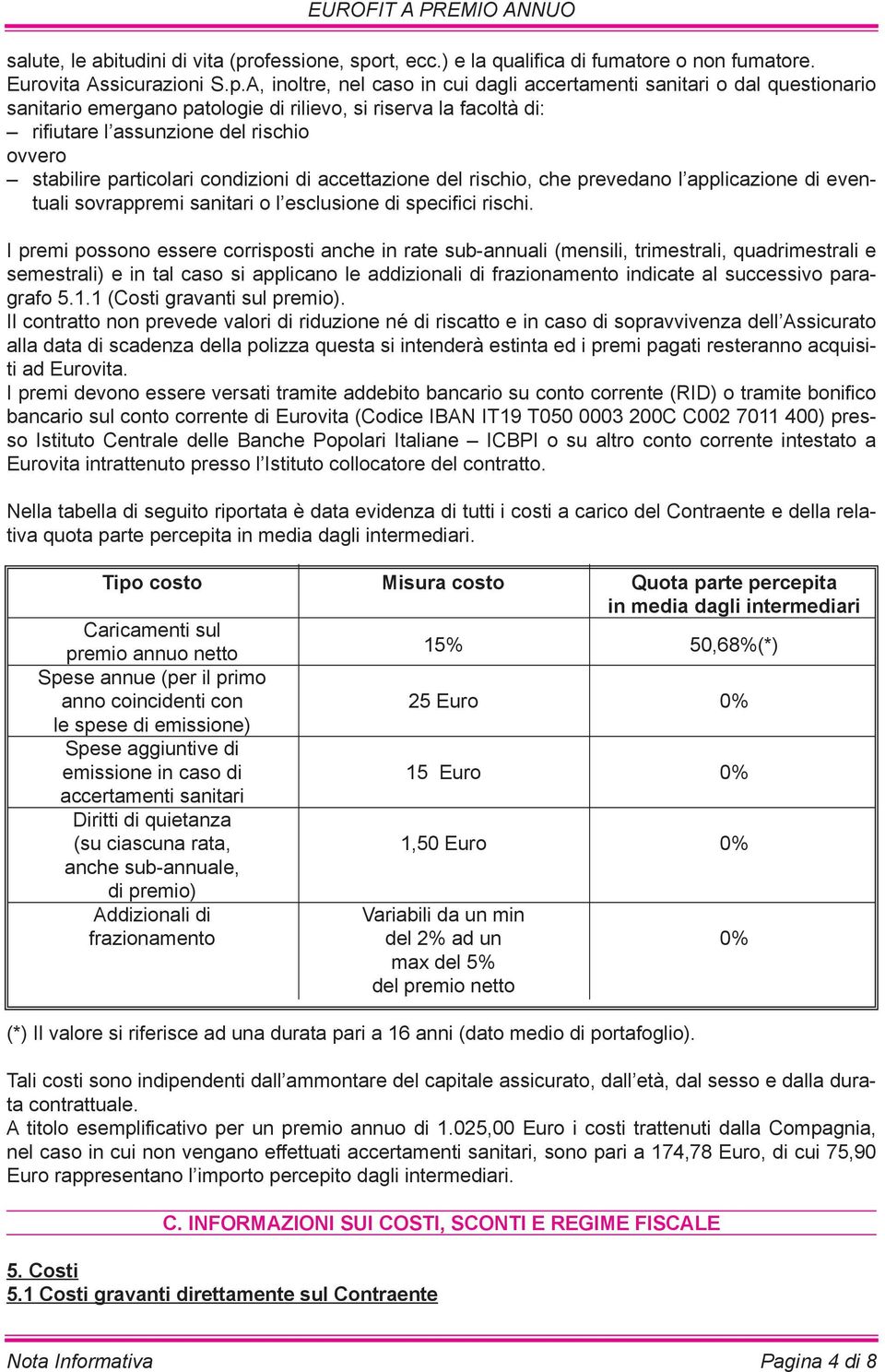 rt, ecc.) e la qualifica di fumatore o non fumatore. Eurovita Assicurazioni S.p.