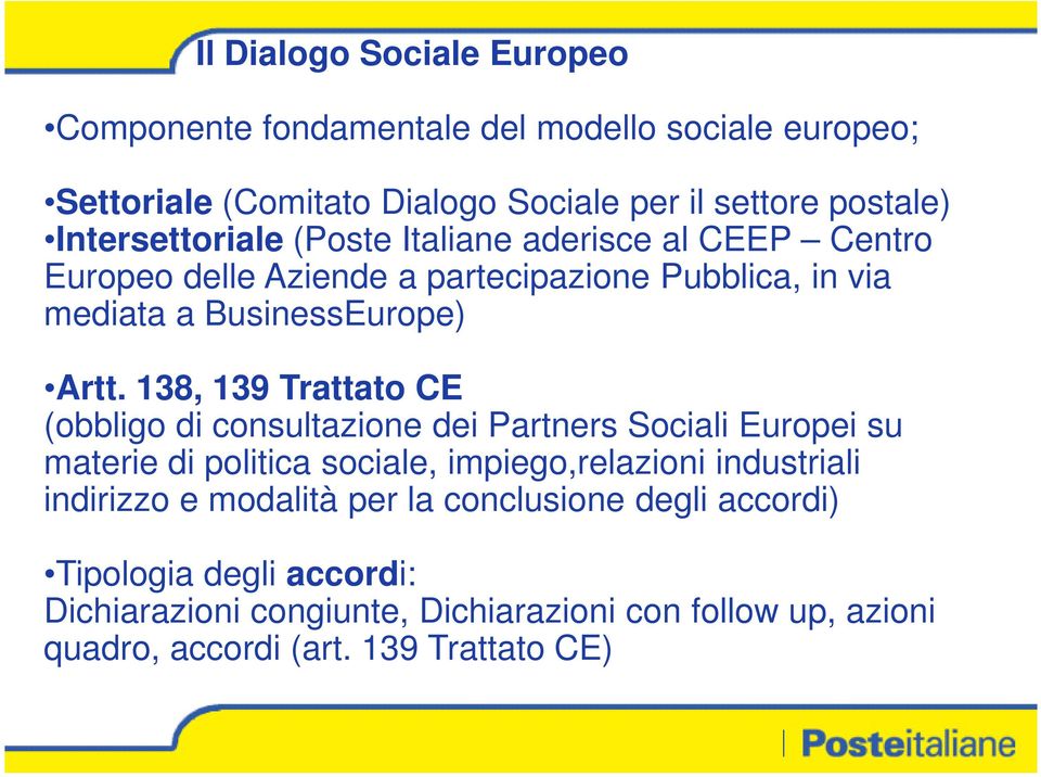 138, 139 Trattato CE (obbligo di consultazione dei Partners Sociali Europei su materie di politica sociale, impiego,relazioni industriali indirizzo e