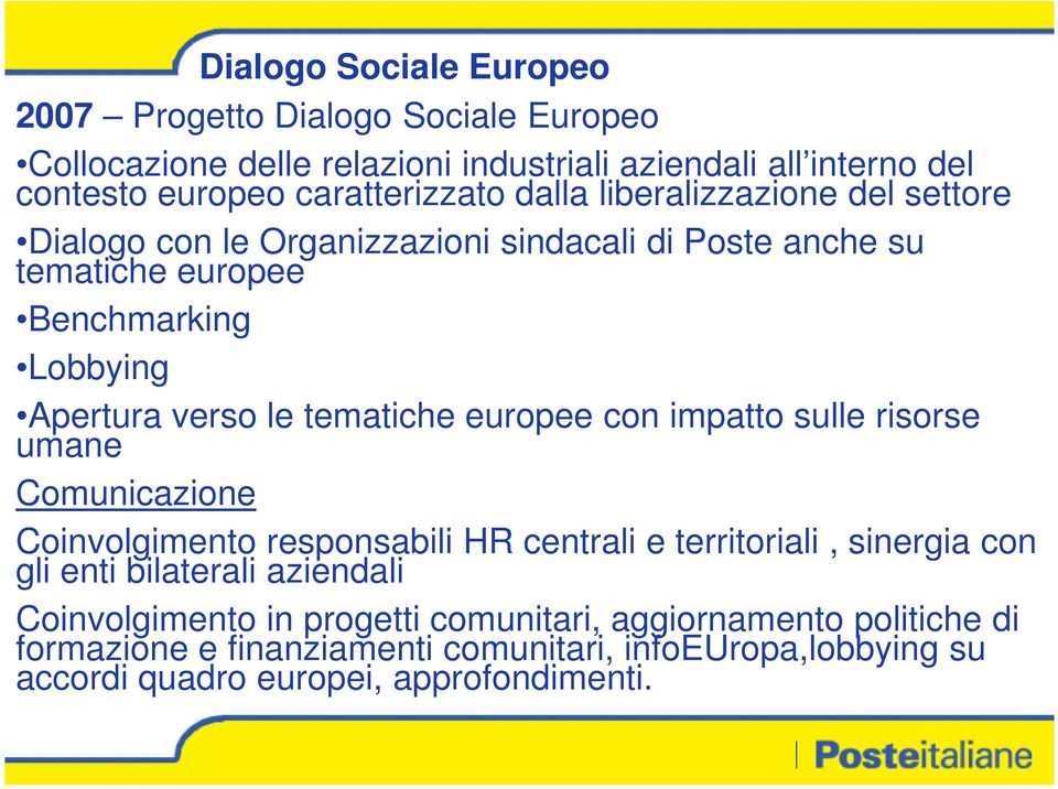 europee con impatto sulle risorse umane Comunicazione Coinvolgimento responsabili HR centrali e territoriali, sinergia con gli enti bilaterali aziendali