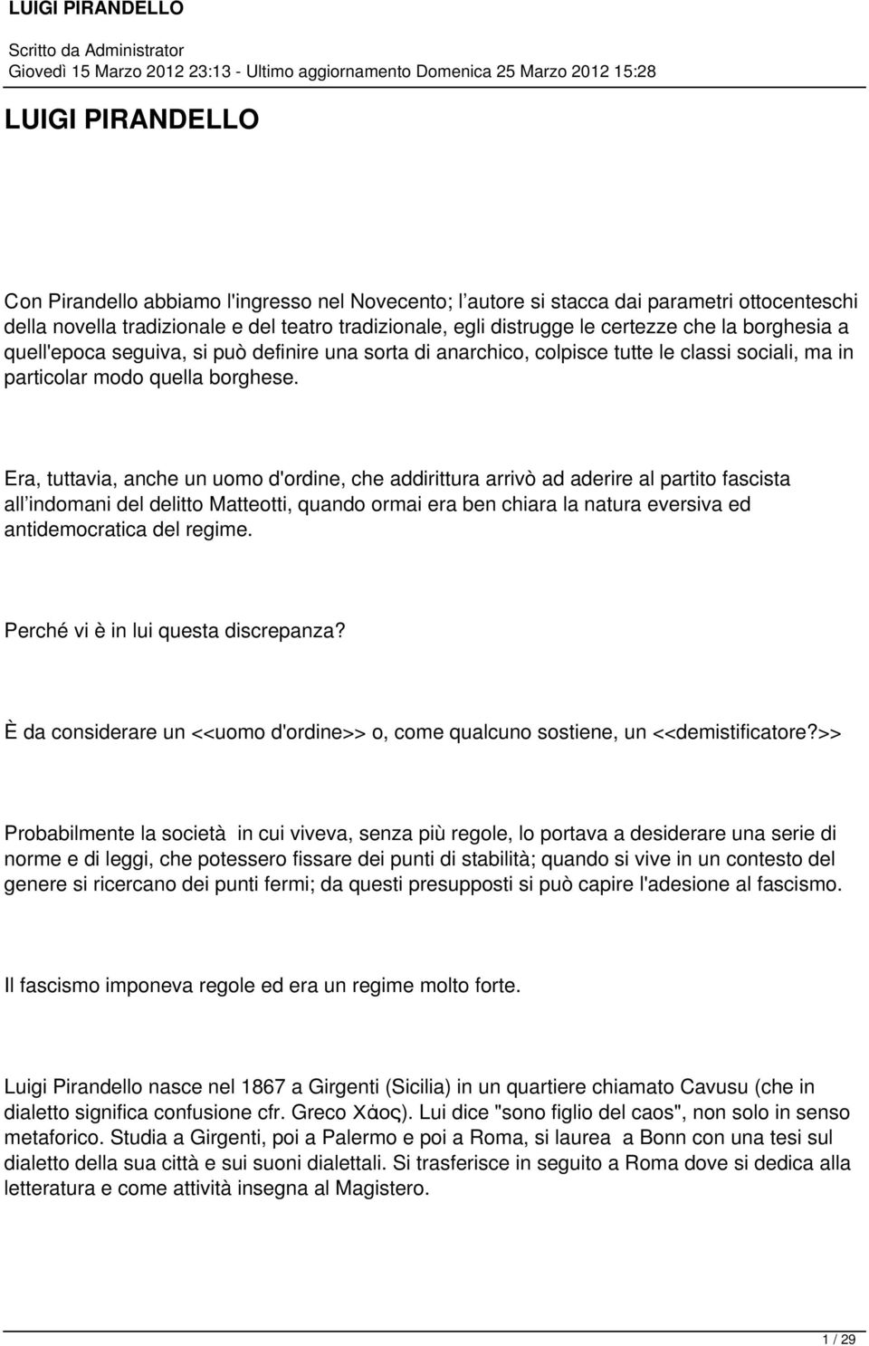 Era, tuttavia, anche un uomo d'ordine, che addirittura arrivò ad aderire al partito fascista all indomani del delitto Matteotti, quando ormai era ben chiara la natura eversiva ed antidemocratica del