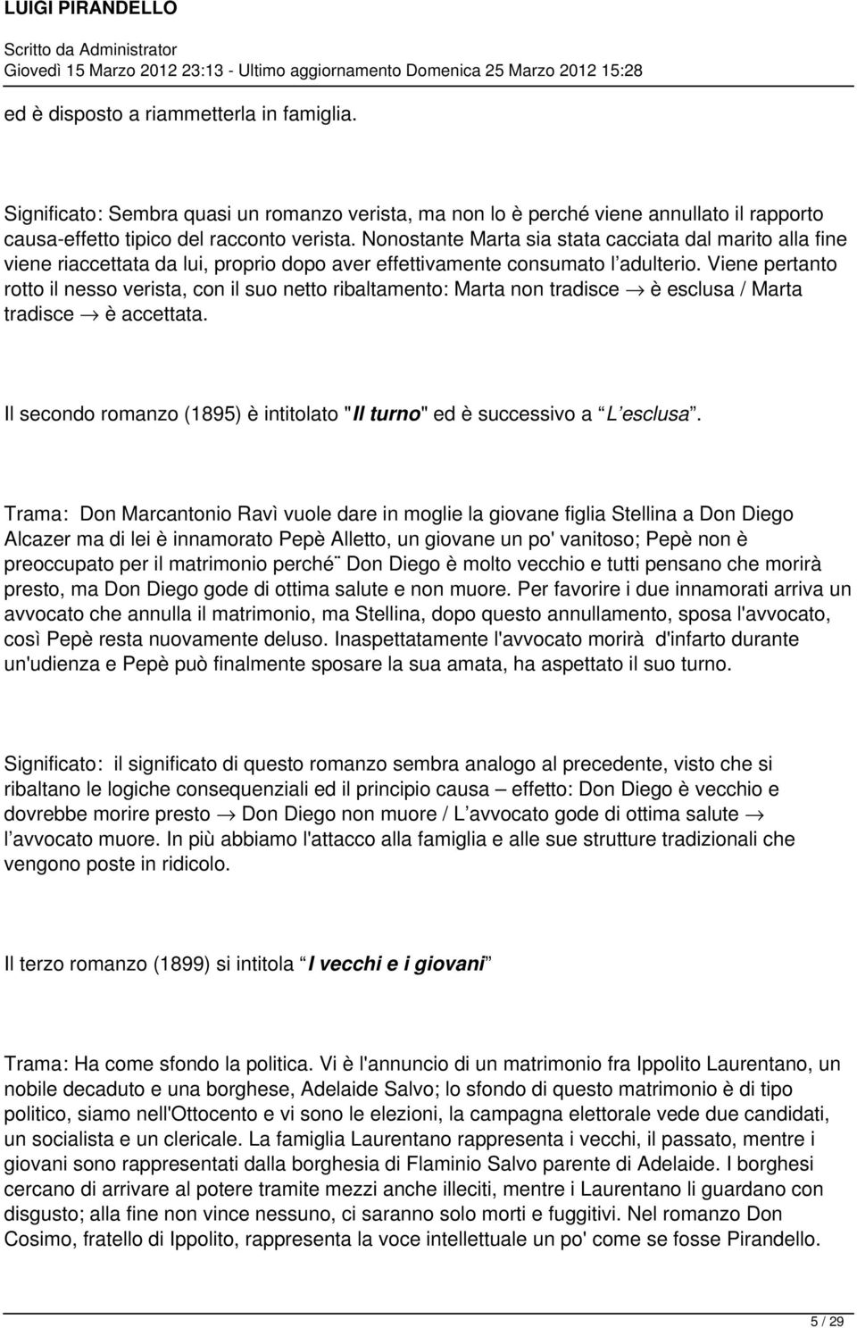 Viene pertanto rotto il nesso verista, con il suo netto ribaltamento: Marta non tradisce è esclusa / Marta tradisce è accettata.