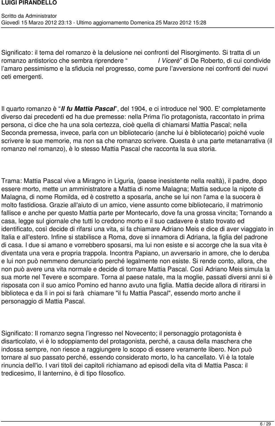 emergenti. Il quarto romanzo è Il fu Mattia Pascal, del 1904, e ci introduce nel '900.