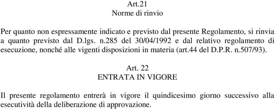 285 del 30/04/1992 e dal relativo regolamento di esecuzione, nonché alle vigenti disposizioni in materia