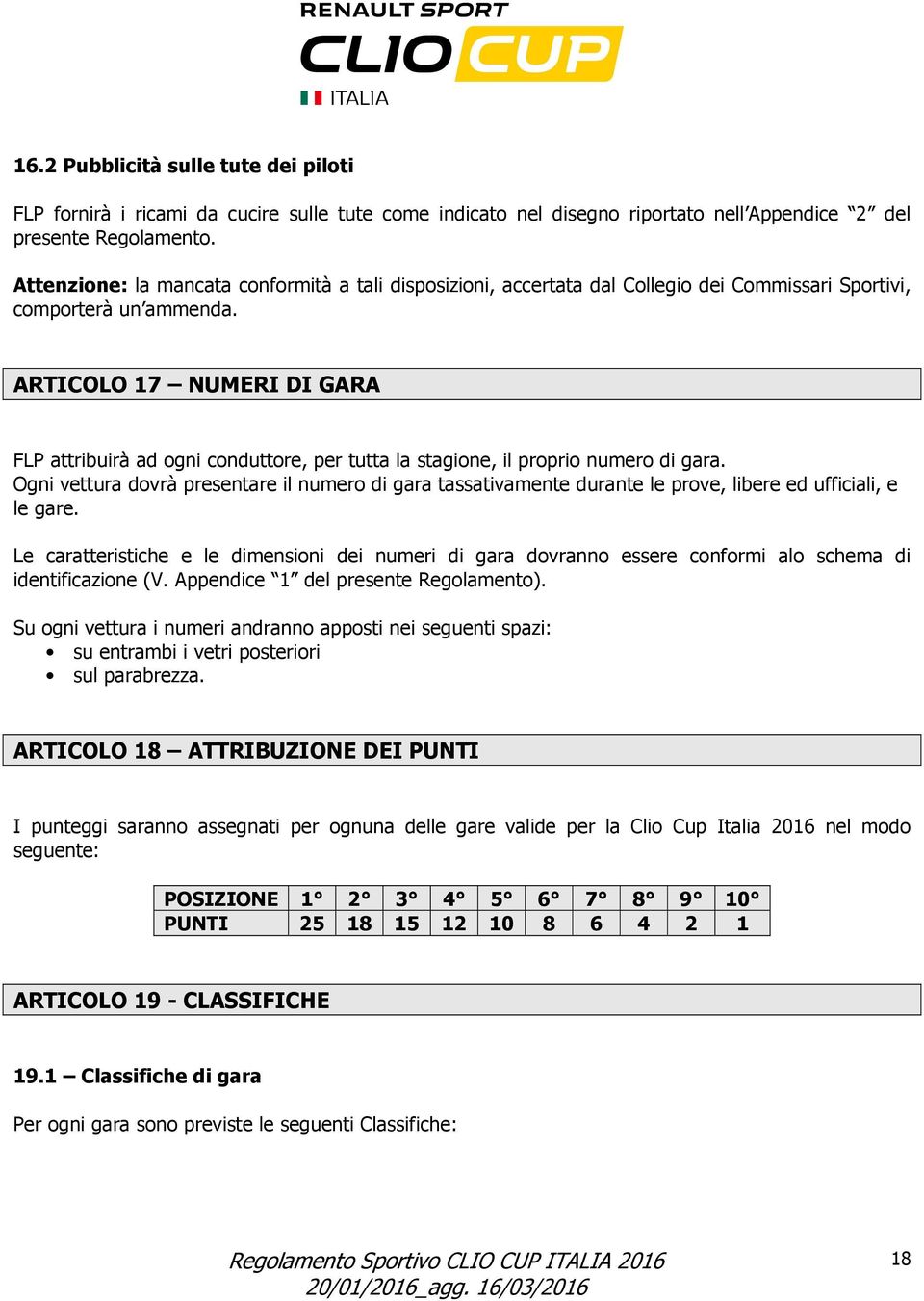 ARTICOLO 17 NUMERI DI GARA FLP attribuirà ad ogni conduttore, per tutta la stagione, il proprio numero di gara.