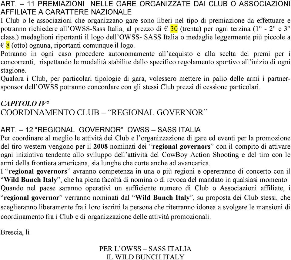 ) medaglioni riportanti il logo dell OWSS- SASS Italia o medaglie leggermente più piccole a 8 (otto) ognuna, riportanti comunque il logo.