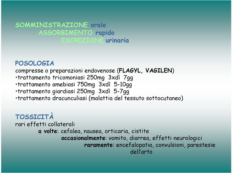 5-7gg trattamento dracunculiasi (malattia del tessuto sottocutaneo) TOSSICITÀ rari effetti collaterali a volte: cefalea,