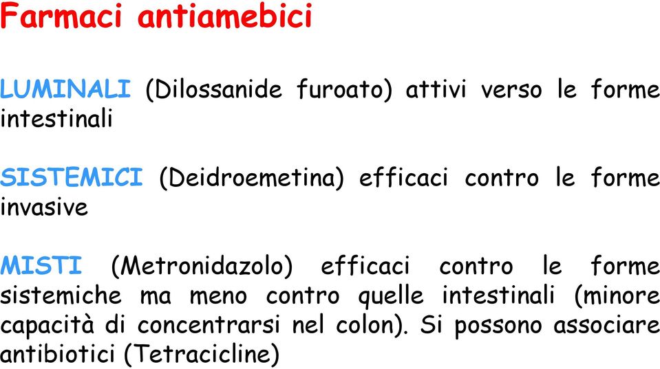 (Metronidazolo) efficaci contro le forme sistemiche ma meno contro quelle