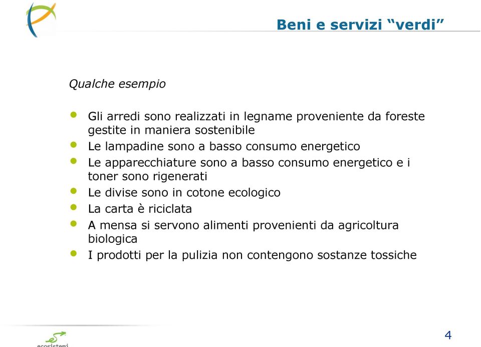 energetico e i toner sono rigenerati Le divise sono in cotone ecologico La carta è riciclata A mensa si