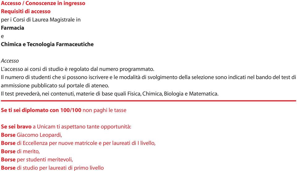 Il test prevederà, nei contenuti, materie di base quali Fisica, Chimica, Biologia e Matematica.