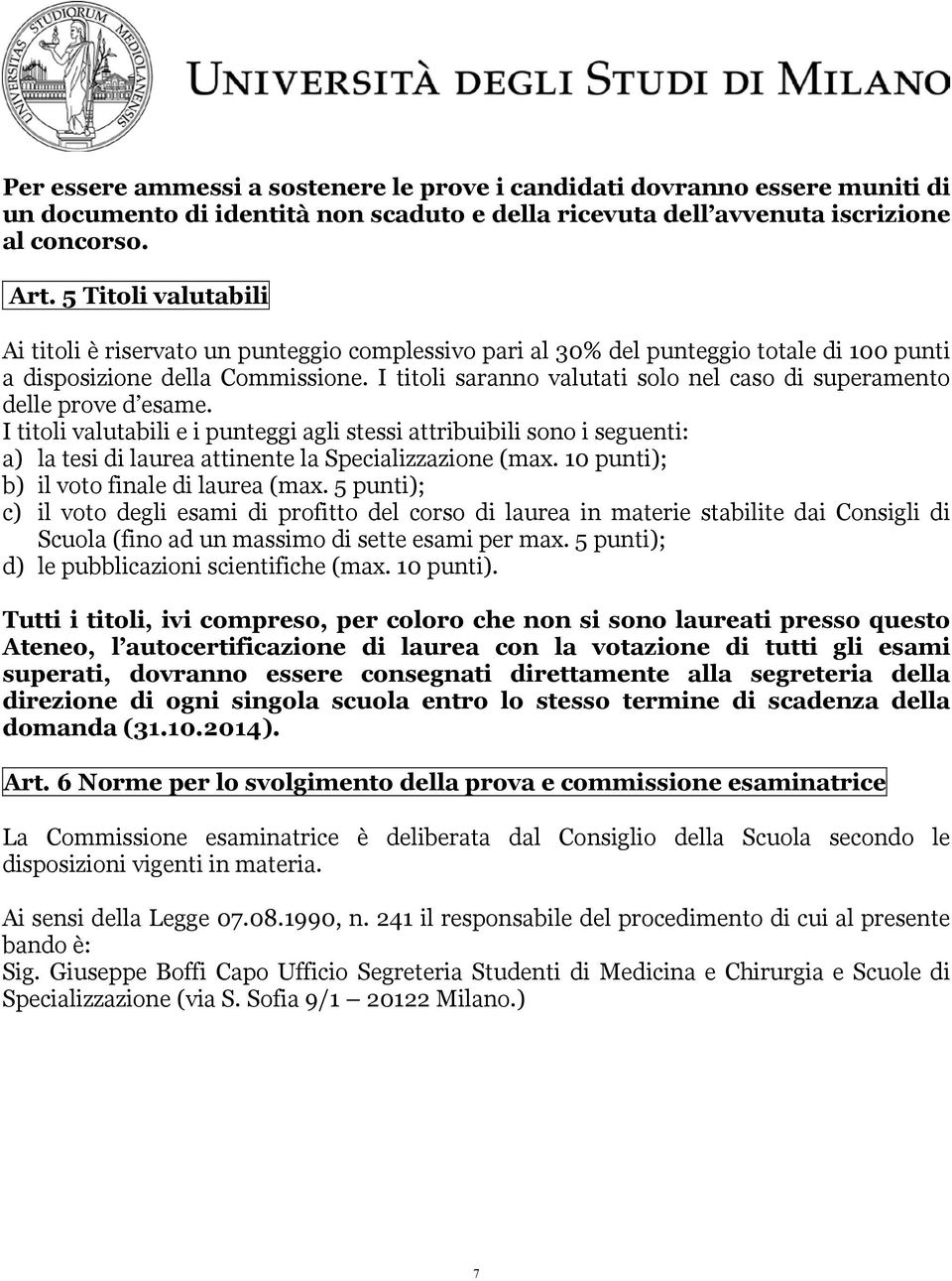 I titoli saranno valutati solo nel caso di superamento delle prove d esame.