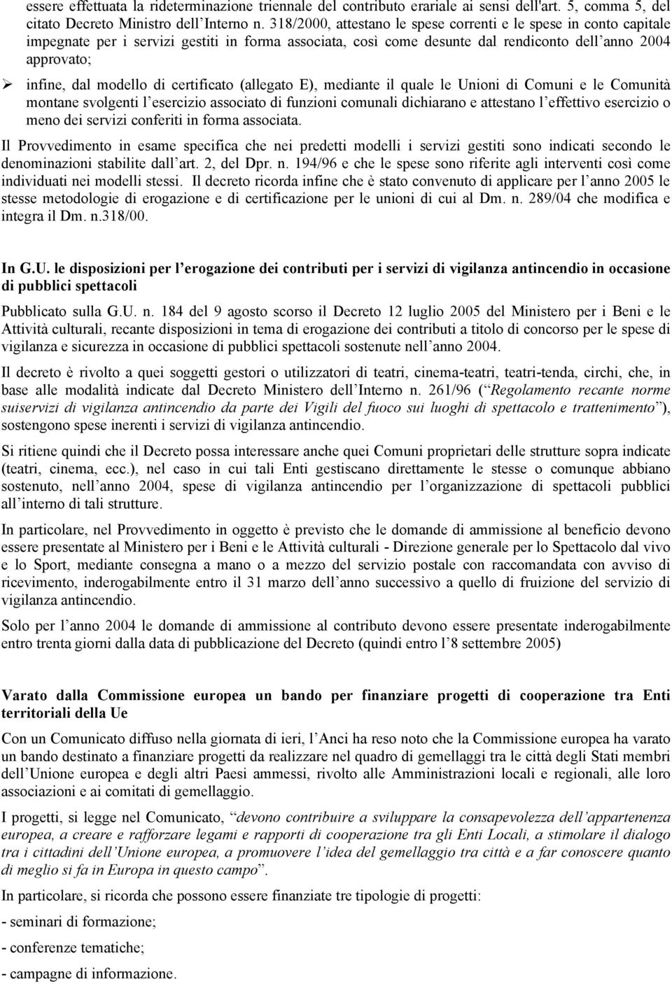 di certificato (allegato E), mediante il quale le Unioni di Comuni e le Comunità montane svolgenti l esercizio associato di funzioni comunali dichiarano e attestano l effettivo esercizio o meno dei