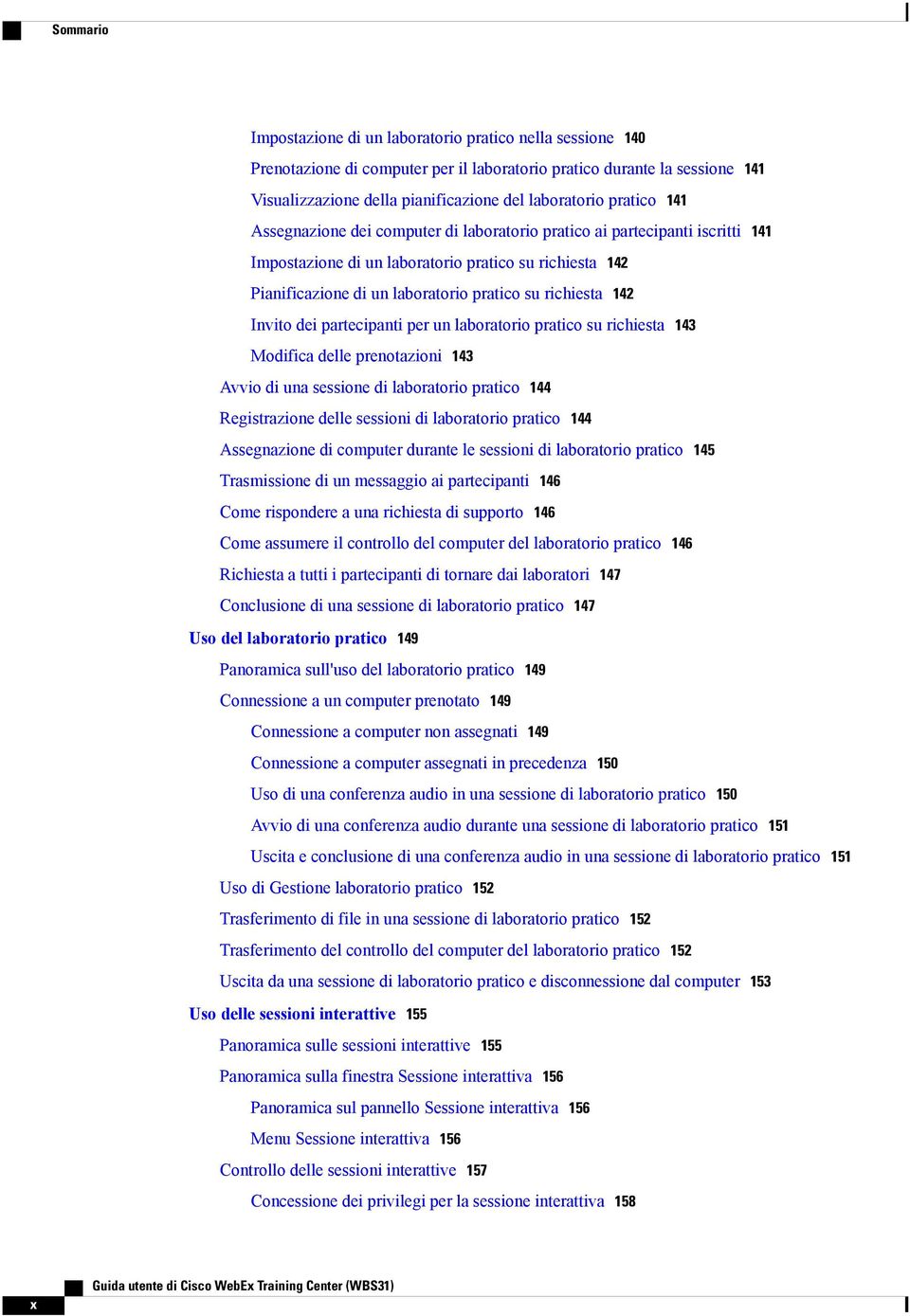 142 Invito dei partecipanti per un laboratorio pratico su richiesta 143 Modifica delle prenotazioni 143 Avvio di una sessione di laboratorio pratico 144 Registrazione delle sessioni di laboratorio