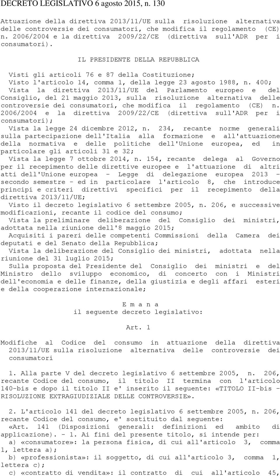 IL PRESIDENTE DELLA REPUBBLICA Visti gli articoli 76 e 87 della Costituzione; Visto l'articolo 14, comma 1, della legge 23 agosto 1988, n.