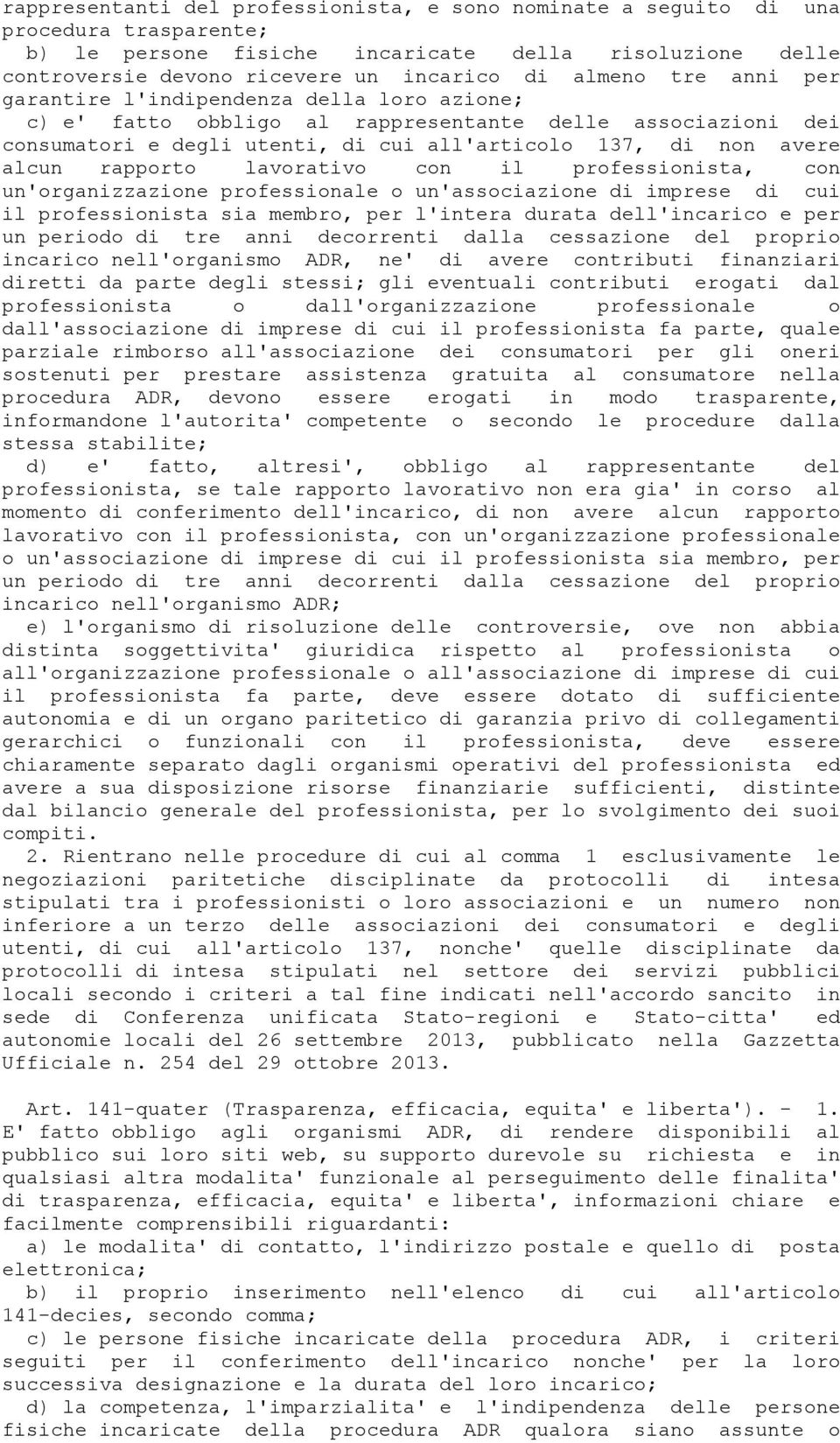 lavorativo con il professionista, con un'organizzazione professionale o un'associazione di imprese di cui il professionista sia membro, per l'intera durata dell'incarico e per un periodo di tre anni