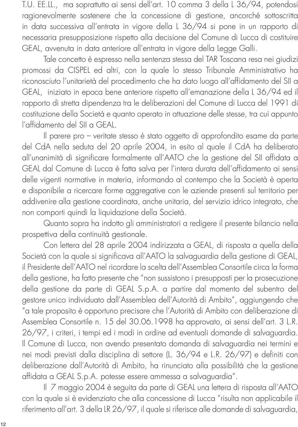 necessaria presupposizione rispetto alla decisione del Comune di Lucca di costituire GEAL, avvenuta in data anteriore all entrata in vigore della Legge Galli.