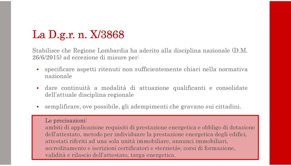 26/6/2015) ad eccezione di misure per: specificare aspetti ritenuti non sufficientemente chiari nella normativa nazionale dare continuità a modalità di attuazione qualificanti e consolidate