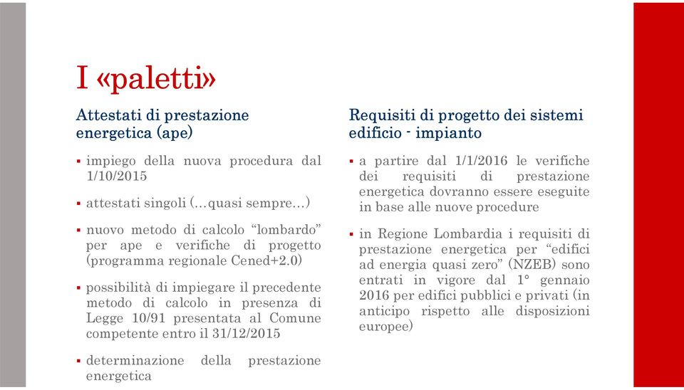 0) possibilità di impiegare il precedente metodo di calcolo in presenza di Legge 10/91 presentata al Comune competente entro il 31/12/2015 Requisiti di progetto dei sistemi edificio - impianto a