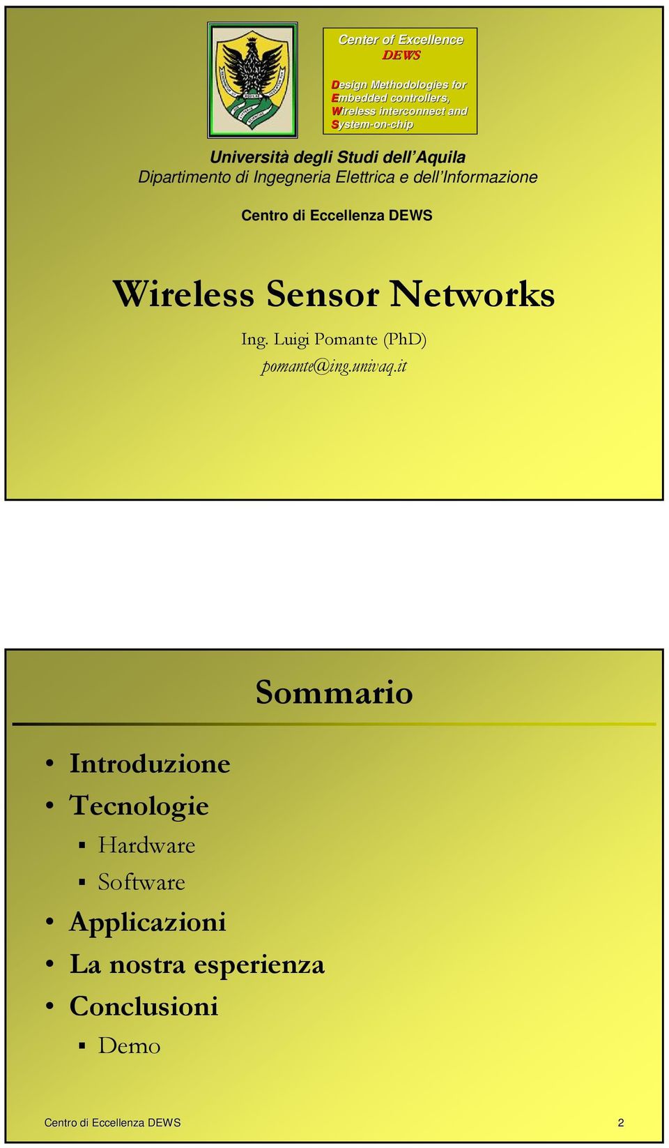 Centro di Eccellenza DEWS Wireless Sensor Networks Ing. Luigi Pomante (PhD) pomante@ing.univaq.