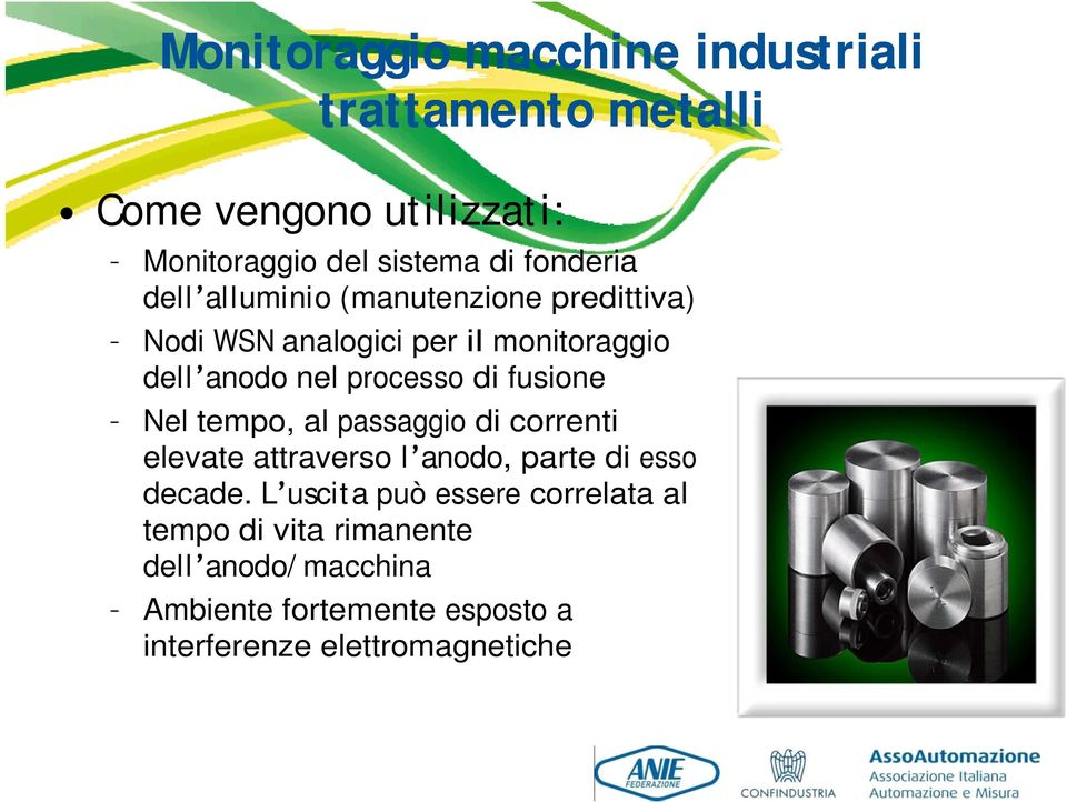 di fusione Nel tempo, al passaggio di correnti elevate attraverso l anodo, parte di esso decade.