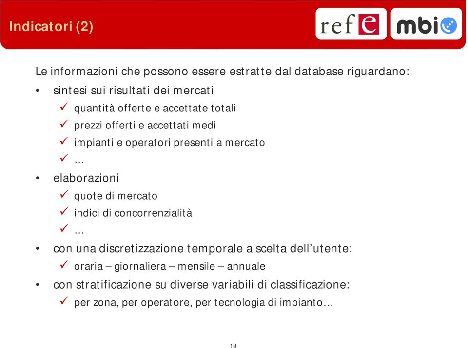 quote di mercato indici di concorrenzialità con una discretizzazione temporale a scelta dell utente: oraria giornaliera