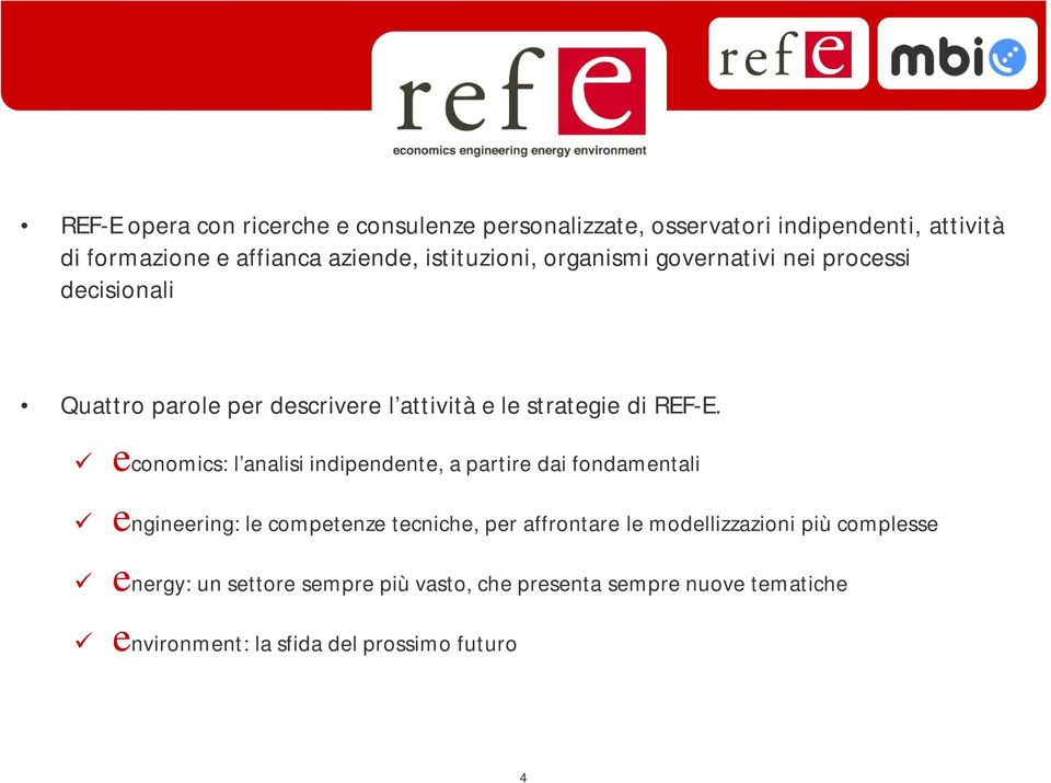 economics: l analisi indipendente, a partire dai fondamentali engineering: le competenze tecniche, per affrontare le