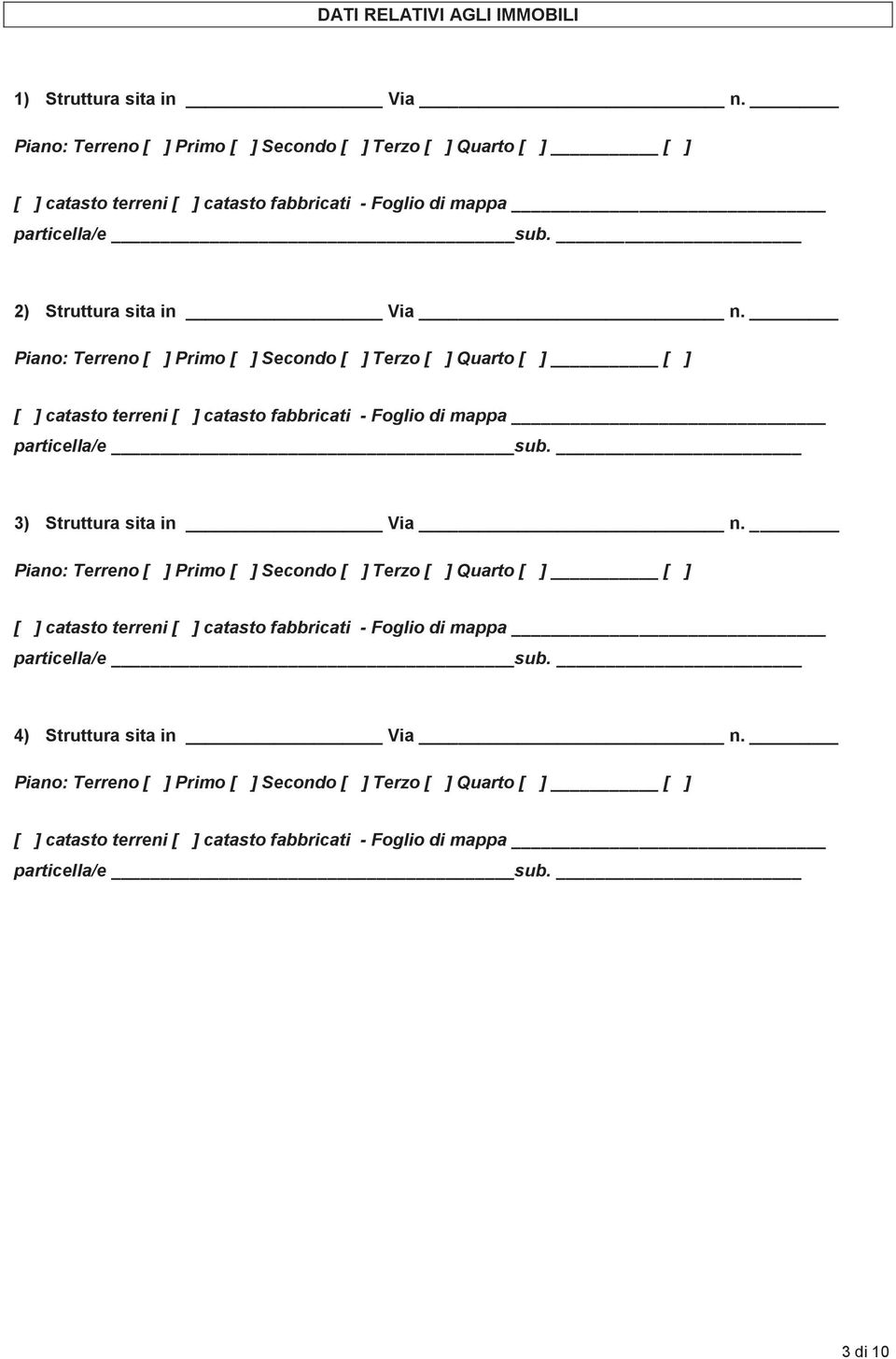2) Struttura sita in Via Piano: Terreno [ ] Primo [ ] Secondo [ ] Terzo [ ] Quarto [ ] [ ] [ ] catasto terreni [ ] catasto fabbricati - Foglio di  3) Struttura sita in Via Piano: