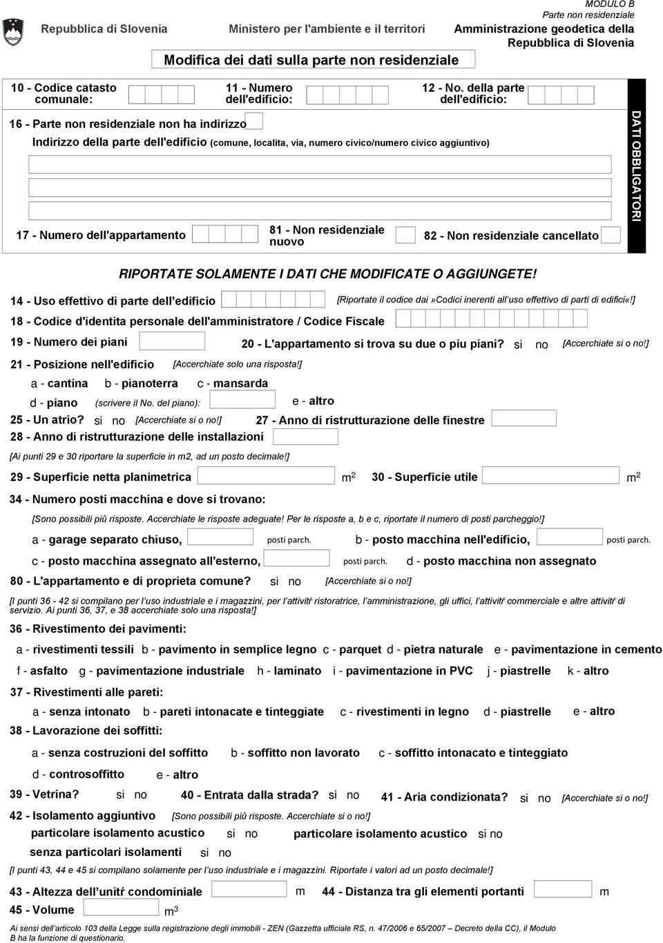 residenziale cancellato DATI OBBLIGATORI 14 - Uso effettivo di parte dell edificio 18 - Codice d'identita personale dell'amministratore Codice Fiscale 19 - Numero dei piani 21 - Posizione