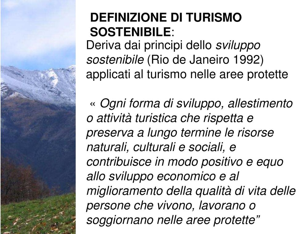 a lungo termine le risorse naturali, culturali e sociali, e contribuisce in modo positivo e equo allo sviluppo