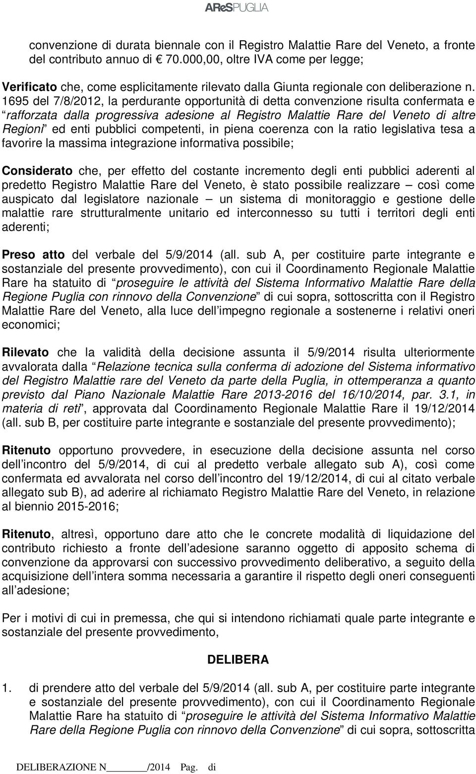 1695 del 7/8/2012, la perdurante opportunità di detta convenzione risulta confermata e rafforzata dalla progressiva adesione al Registro Malattie Rare del Veneto di altre Regioni ed enti pubblici