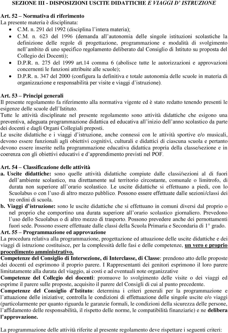 623 del 1996 (demanda all autonomia delle singole istituzioni scolastiche la definizione delle regole di progettazione, programmazione e modalità di svolgimento nell ambito di uno specifico