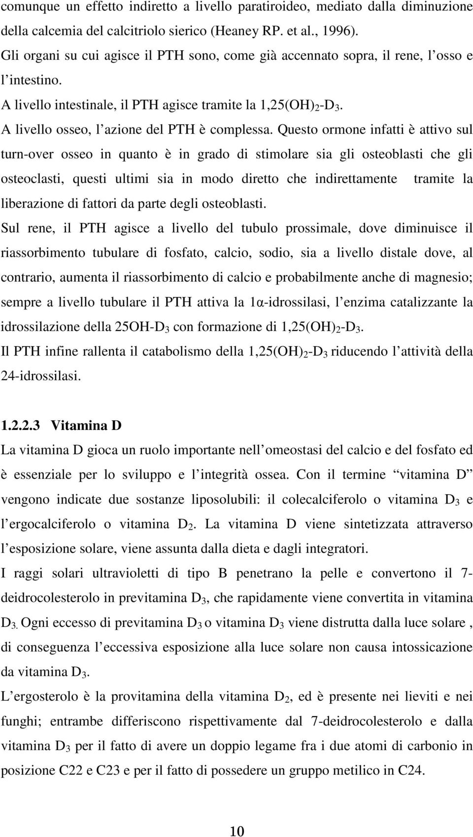 A livello osseo, l azione del PTH è complessa.