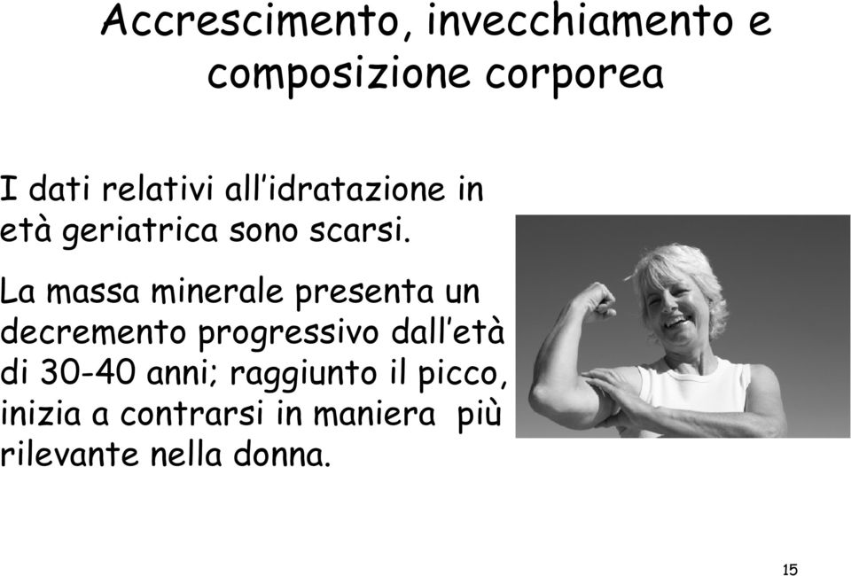 La massa minerale presenta un decremento progressivo dall età di