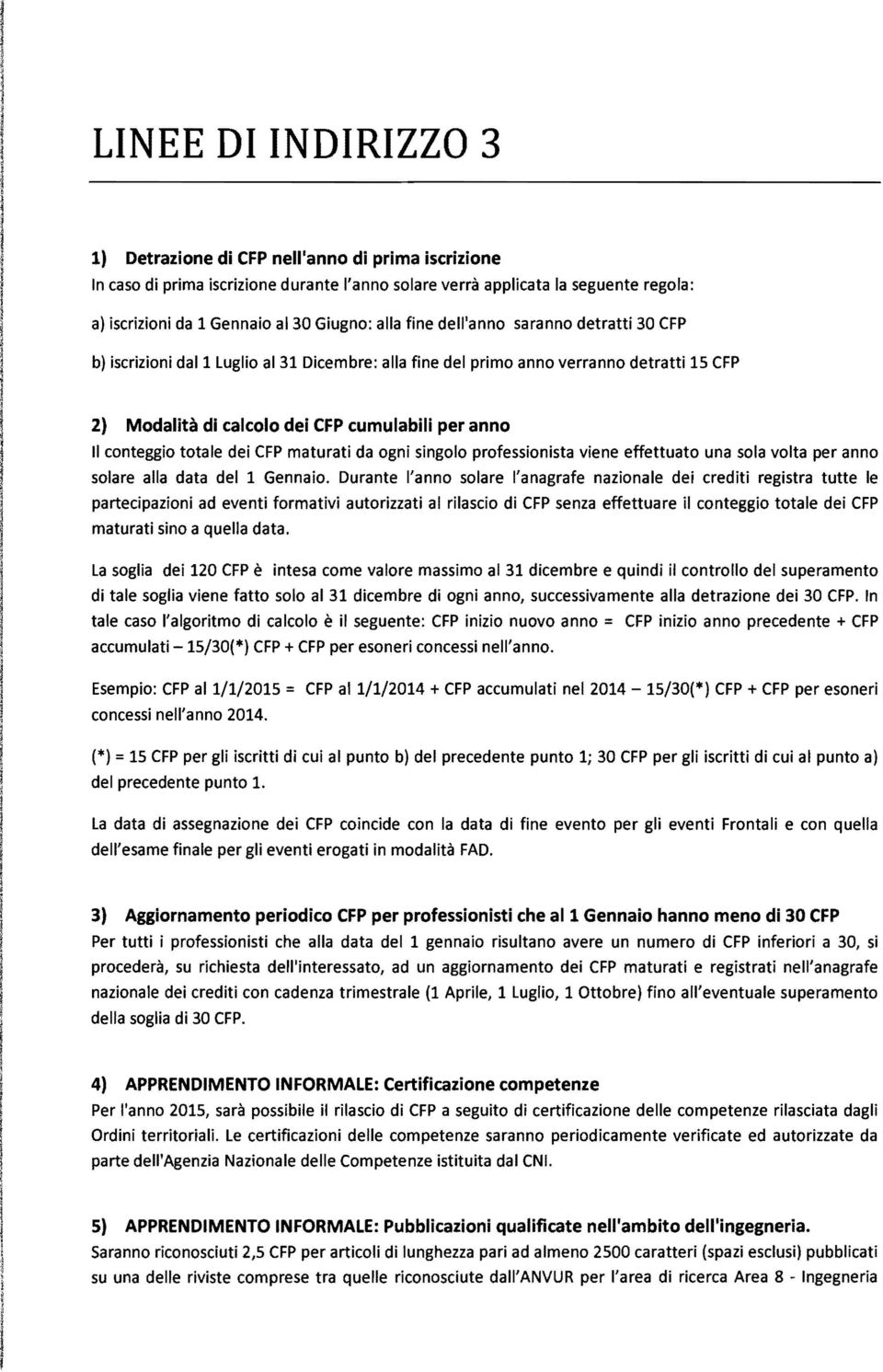 data de 1 Genna. Durante 'ann sare 'anagrafe naznae de credt regstra tutte e partecpazn ad event frmatv autrzzat a rasc d CFP senza effettuare cntegg ttae de CFP maturat sn a quea data.