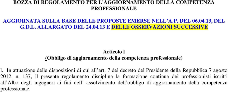In attuazione delle disposizioni di cui all art. 7 del decreto del Presidente della Repubblica 7 agosto 2012, n.
