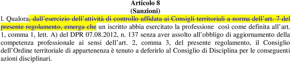 A) del DPR 07.08.2012, n. 137 senza aver assolto all obbligo di aggiornamento della competenza professionale ai sensi dell art.