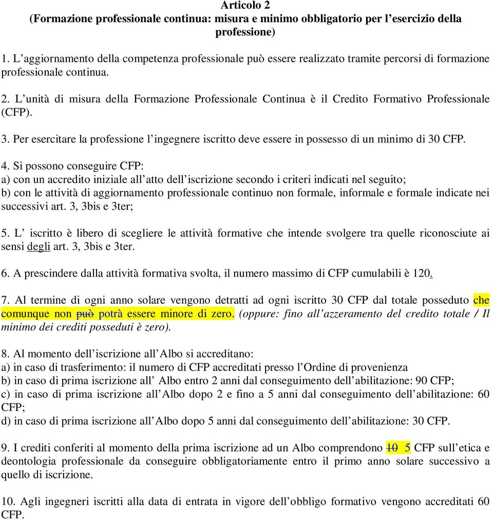 L unità di misura della Formazione Professionale Continua è il Credito Formativo Professionale (CFP). 3.