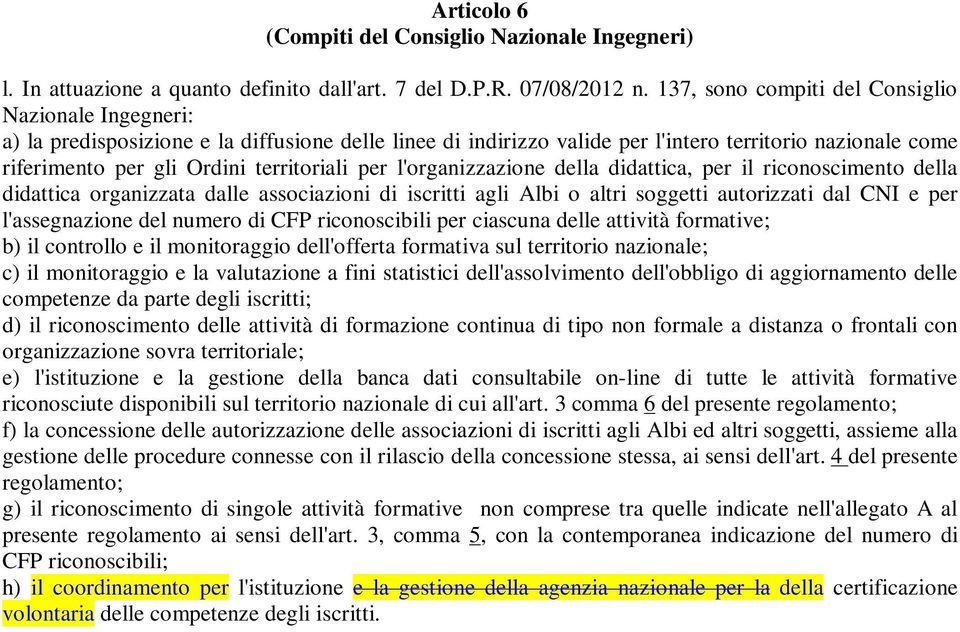 territoriali per l'organizzazione della didattica, per il riconoscimento della didattica organizzata dalle associazioni di iscritti agli Albi o altri soggetti autorizzati dal CNI e per l'assegnazione